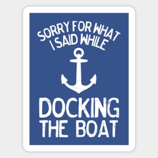 Funny Sorry What I Said Docking the Boat Boating Magnet